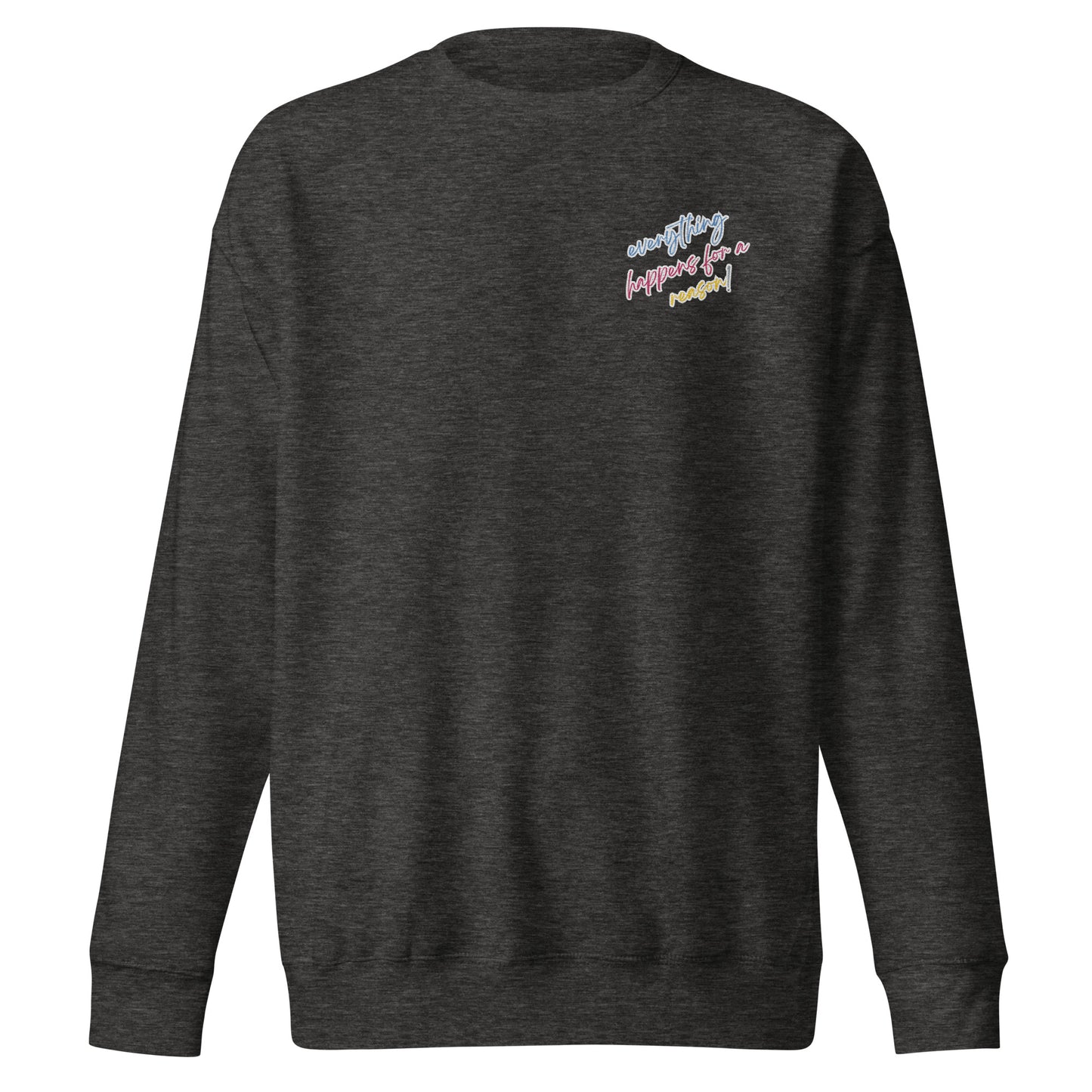 Everything Happens Fro A Reasn Crew Neck Sweatshirt