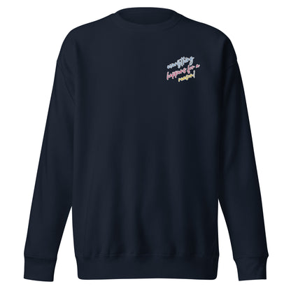 Everything Happens Fro A Reasn Crew Neck Sweatshirt